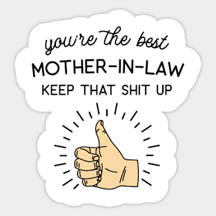 You're the Best Mother-In-Law Keep That Shit Up Sticker